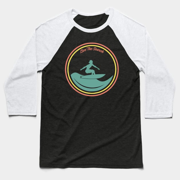 Live The Search - Surf Baseball T-Shirt by madeforyou